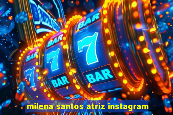 milena santos atriz instagram